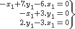 2$\.\array{rcl$-x_1+7.y_1-6.z_1&=&0\\-x_1+3.y_1&=&0\\2.y_1-3.z_1&=&0}\}